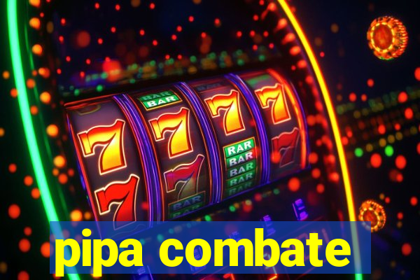 pipa combate